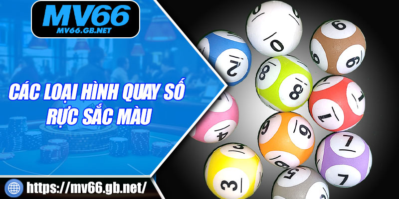 Các loại hình quay số rực sắc màu