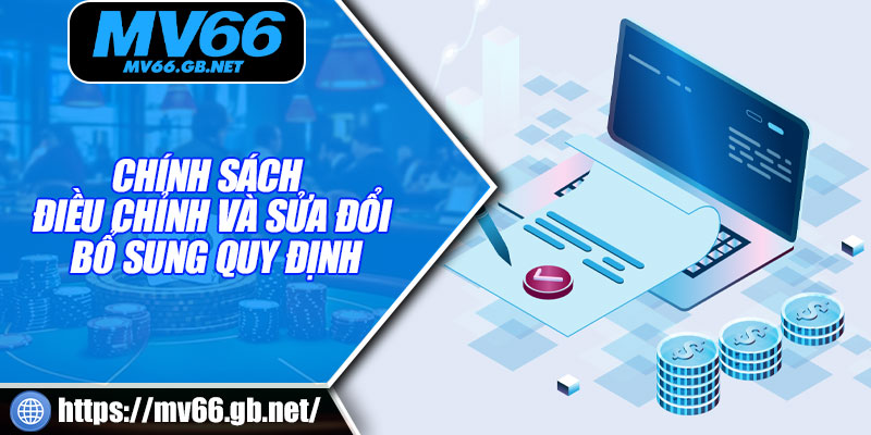 Chính sách điều chỉnh và sửa đổi bổ sung quy định