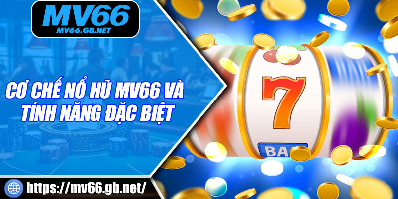 Cơ chế nổ hũ MV66 và tính năng đặc biệt