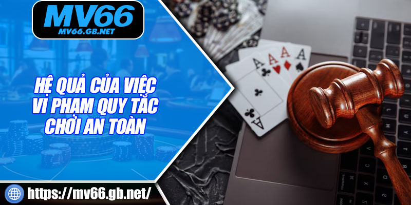 Hệ quả của việc vi phạm quy tắc chơi an toàn