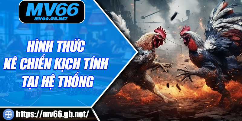 Hình thức kê chiến kịch tính tại hệ thống
