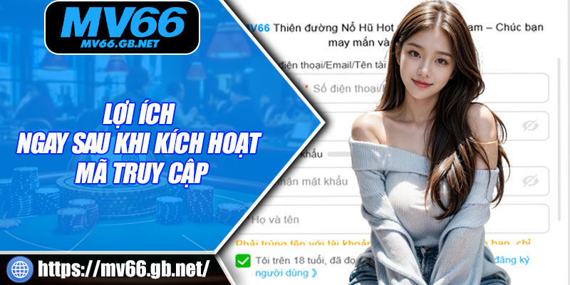 Lợi ích ngay sau khi kích hoạt mã truy cập