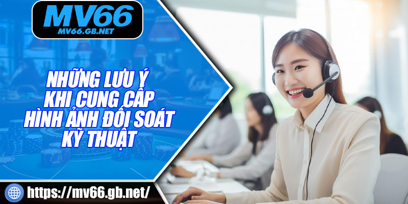Những lưu ý khi cung cấp hình ảnh đối soát kỹ thuật