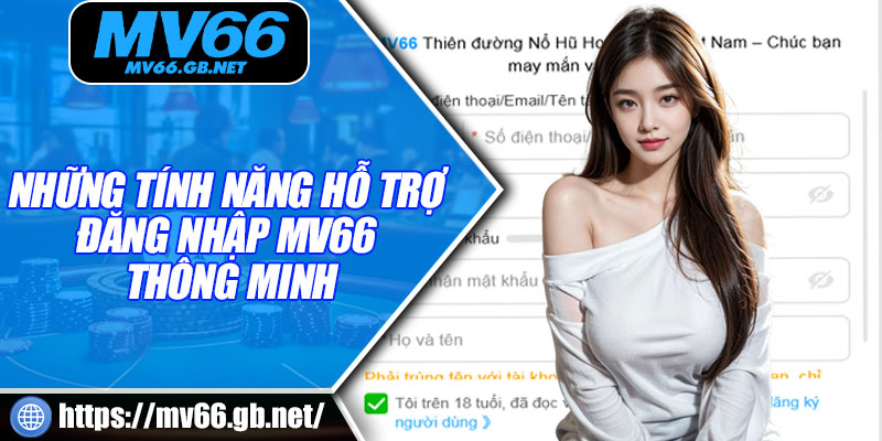 Những tính năng hỗ trợ đăng nhập MV66 thông minh