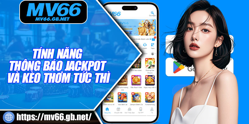 Tính năng thông báo Jackpot và kèo thơm tức thì